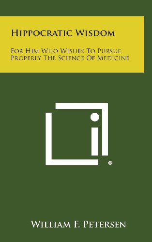 Hippocratic Wisdom  For Him Who Wishes to Pursue Properly the Science of Medici [Hardcover]