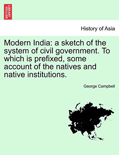 Modern India A Sketch Of The System Of Civil Government. To Which Is Prefixed,  [Paperback]