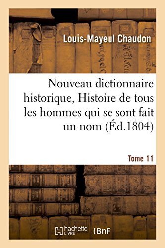 Nouveau Dictionnaire Historique, Histoire de Tous les Hommes Qui Se Sont Fait un [Paperback]