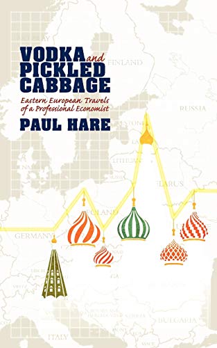 Vodka and Pickled Cabbage  Eastern European Travels of a Professional Economist [Paperback]