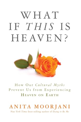 What If This Is Heaven How Our Cultural Myths Prevent Us from Experiencing Hea [Paperback]