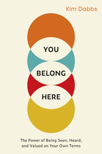 You Belong Here The Power of Being Seen, Heard, and Valued on Your Own Terms [Paperback]
