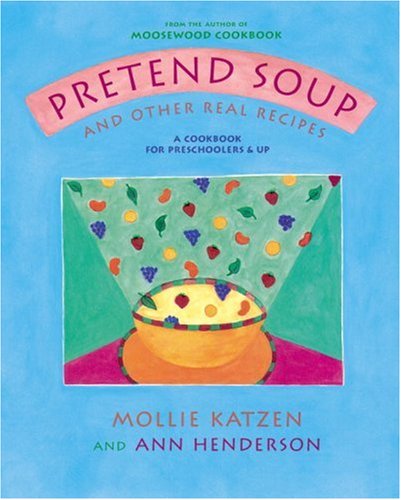 Pretend Soup and Other Real Recipes A Cookbook for Preschoolers and Up [Hardcover]