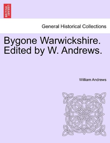 Bygone Warwickshire Edited by W Andrews [Paperback]
