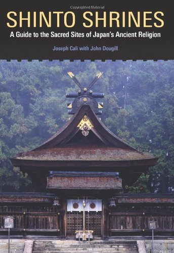 Shinto Shrines A Guide To The Sacred Sites Of Japan's Ancient Religion [Paperback]