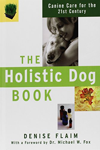 The Holistic Dog Book Canine Care for the 21st Century [Hardcover]