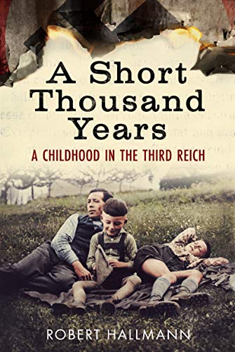 A Short Thousand Years A Childhood in the Third Reich [Hardcover]