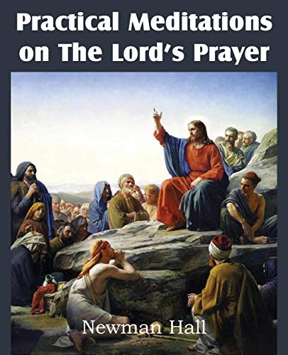 Practical Meditations On The The Lord's Prayer [Paperback]