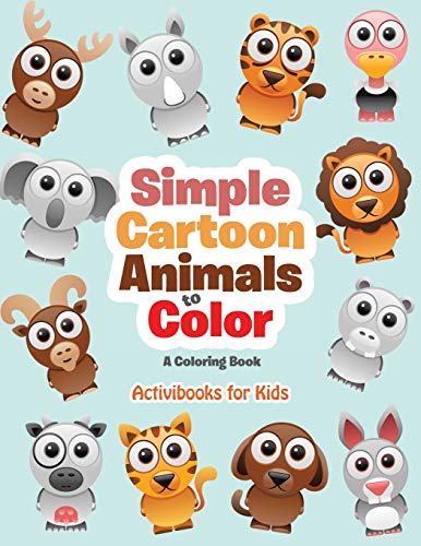 Simple Cartoon Animals to Color  A Coloring Book [Paperback]