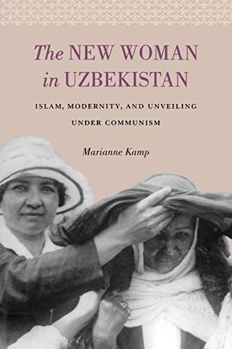The New Woman In Uzbekistan Islam, Modernity, And Unveiling Under Communism (ja [Paperback]