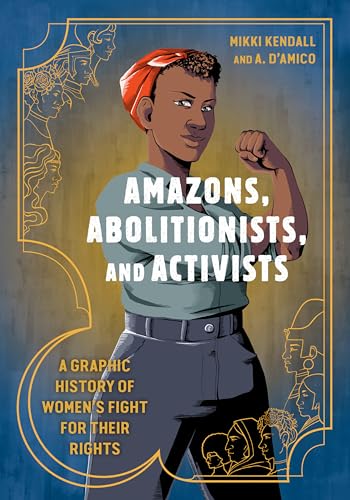 Amazons, Abolitionists, and Activists A Graphic History of Women's Fight for Th [Paperback]