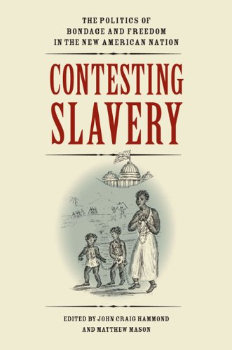 Contesting Slavery The Politics of Bondage and Freedom in the New American Nati [Hardcover]