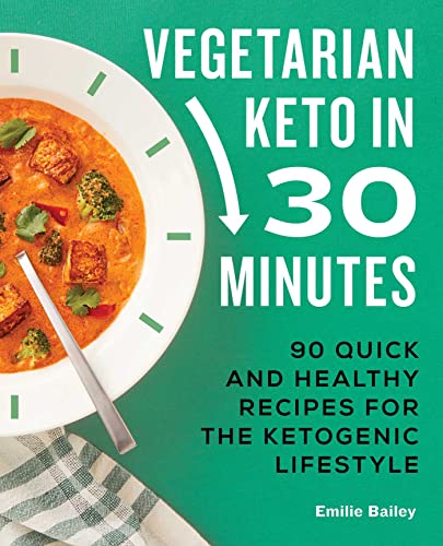 Vegetarian Keto in 30 Minutes 90 Quick and Healthy Recipes for the Ketogenic Li [Paperback]
