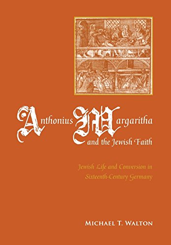 Anthonius Margaritha And The Jewish Faith Jewish Life And Conversion In Sixteen [Hardcover]