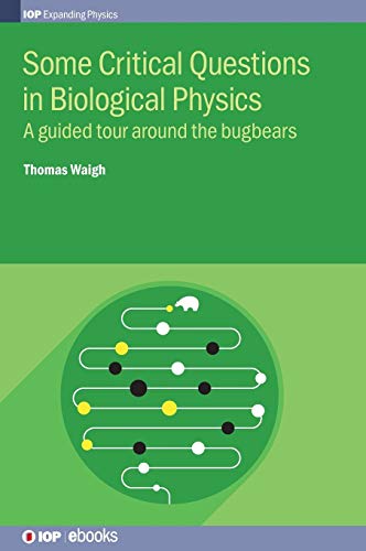 Some Critical Questions in Biological Physics A Guided Tour Around the Bugbears [Hardcover]