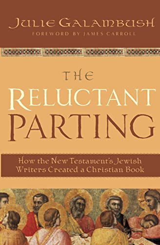 The Reluctant Parting How the New Testament's Jewish Writers Created a Christia [Paperback]