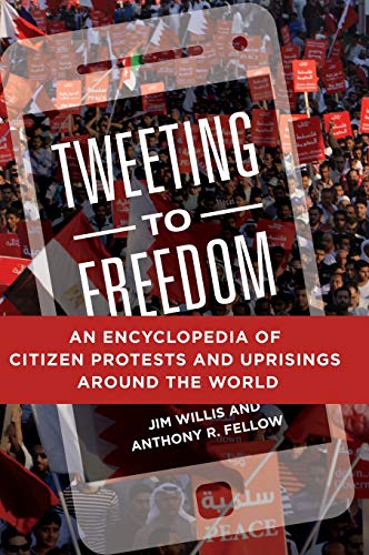 Tweeting to Freedom An Encyclopedia of Citizen Protests and Uprisings around th [Hardcover]
