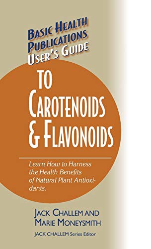 User's Guide to Carotenoids & Flavonoids Learn How to Harness the Health Be [Hardcover]