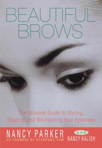 Beautiful Brows The Ultimate Guide to Styling, Shaping, and Maintaining Your Ey [Paperback]