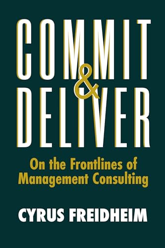 Commit &amp Deliver On the Frontlines of Management Consulting [Hardcover]