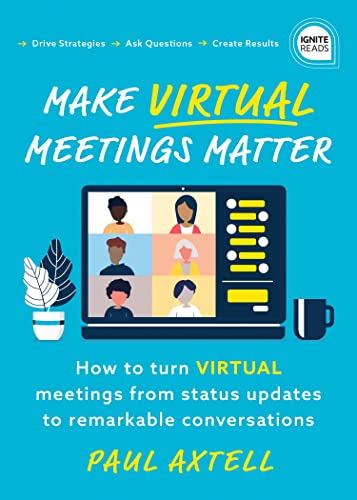 Make Virtual Meetings Matter How to Turn Virtual Meetings from Status Updates t [Paperback]