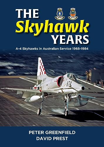 The Skyhawk Years The A-4 Skyhawk in Australian Service 1968  1984 [Hardcover]