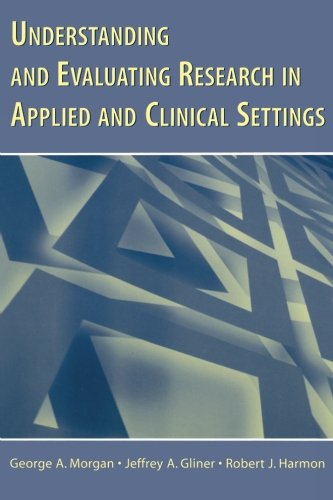 Understanding and Evaluating Research in Applied and Clinical Settings [Paperback]