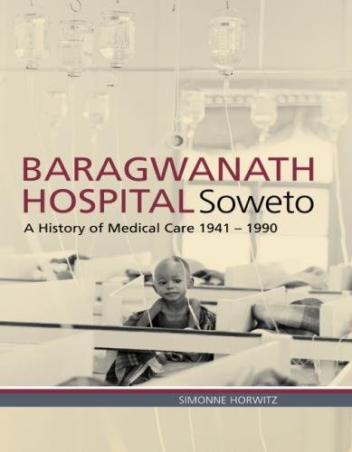 Baragwanath Hospital, Soweto A history of medical care 1941_1990 [Paperback]