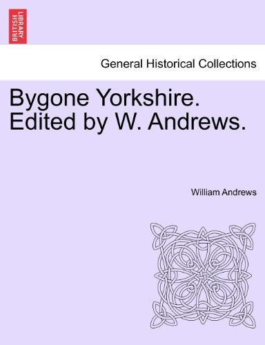 Bygone Yorkshire Edited by W Andrews [Paperback]