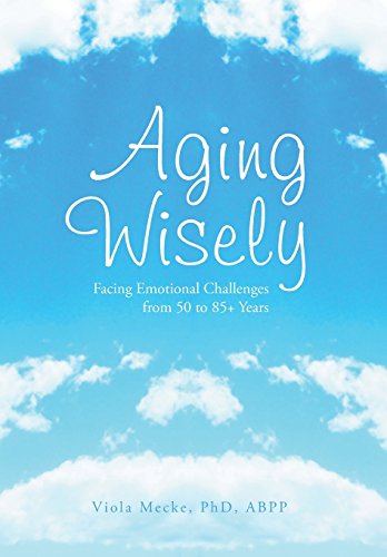 Aging Wisely Facing Emotional Challenges From 50 To 85+ Years [Hardcover]