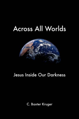 Across All Worlds Jesus Inside Our Darkness [Paperback]