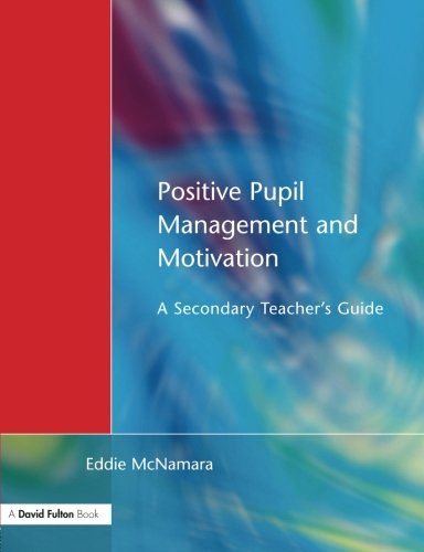 Positive Pupil Management and Motivation A Secondary Teacher's Guide [Paperback]