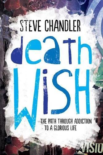 Death Wish The Path Through Addiction To A Glorious Life [Paperback]