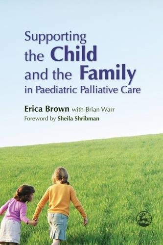 Supporting the Child and the Family in Paediatric Palliative Care [Paperback]