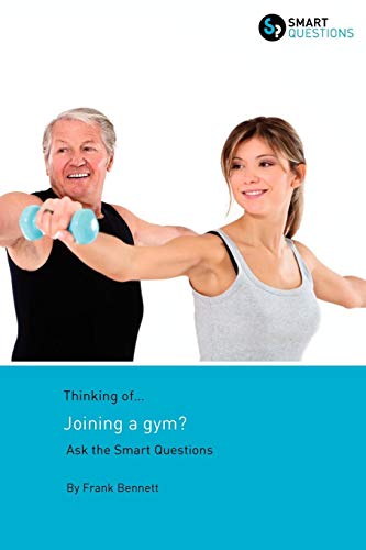 Thinking of Joining a Gym Ask the Smart Questions [Paperback]