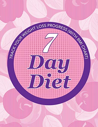 7 Day Diet Track Your Weight Loss Progress (with Bmi Chart) [Paperback]