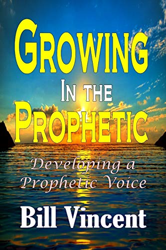 Growing In The Prophetic Developing A Prophetic Voice [Paperback]