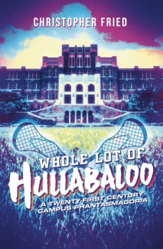 Whole Lot of Hullabaloo  A Twenty-First Century Campus Phantasmagoria [Paperback]