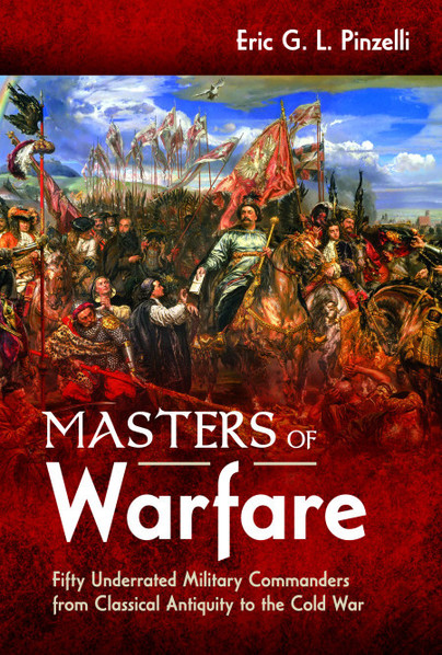 Masters of Warfare Fifty Underrated Military Commanders from Classical Antiquit [Hardcover]
