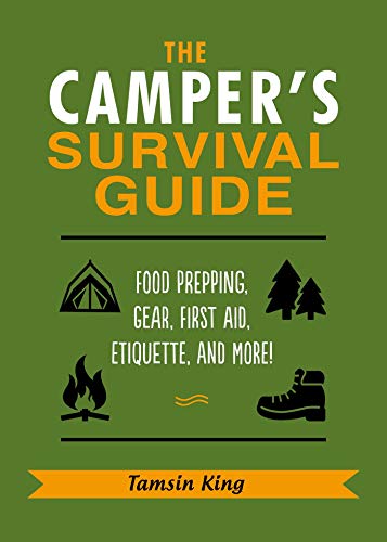The Camper&39s Survival Guide Food Prepping, Gear, First Aid, Etiquette, and  [Paperback]