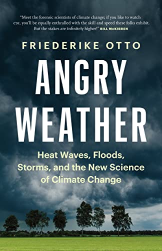 Angry Weather Heat Waves, Floods, Storms, and the New Science of Climate Change [Hardcover]