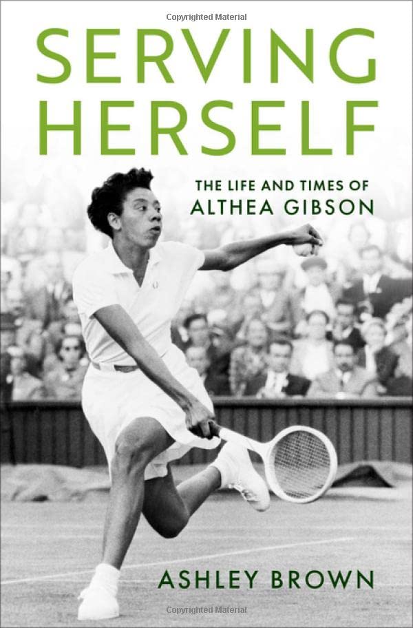 Serving Herself The Life and Times of Althea Gibson [Hardcover]