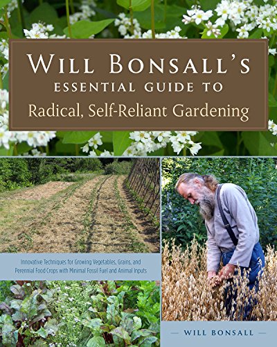 Will Bonsall's Essential Guide To Radical, Self-Reliant Gardening Innovative Te [Paperback]
