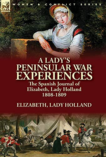 A Lady's Peninsular War Experiences The Spanish Journal Of Elizabeth, Lady Holl [Hardcover]