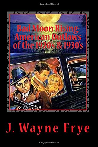 Bad Moon Rising American Outlaws Of The Roaring 1920's And 1930's A Look At Th [Paperback]