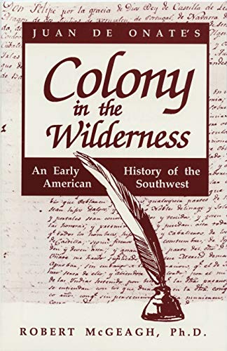 Juan De Onate's Colony In The Wilderness An Early History Of The American South [Paperback]