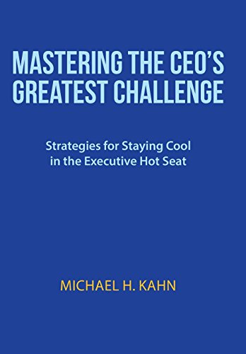 Mastering the CEO's Greatest Challenge  Strategies for Staying Cool in the Exec [Hardcover]