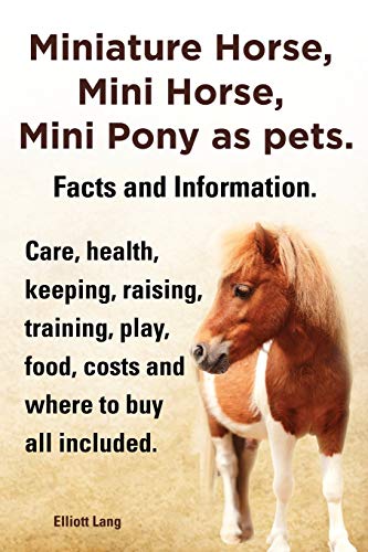 Miniature Horse, Mini Horse, Mini Pony As Pets. Facts And Information. Miniature [Paperback]