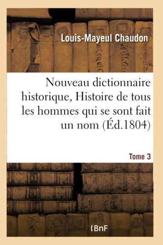 Nouveau Dictionnaire Historique, Histoire de Tous les Hommes Qui Se Sont Fait un [Paperback]