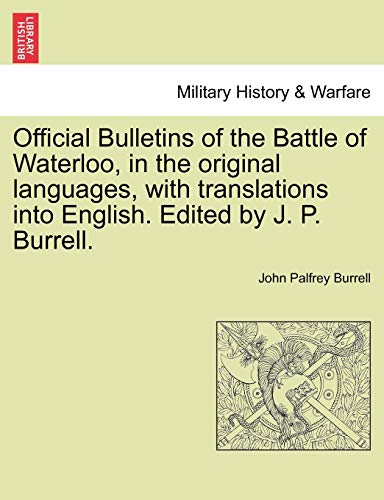 Official Bulletins of the Battle of Waterloo, in the Original Languages, with Tr [Paperback]